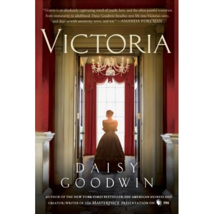 Victoria: A Novel of a Young Queen by the Creator/Writer of the Masterpiece Presentation on PBS, Daisy Goodwin (Author)