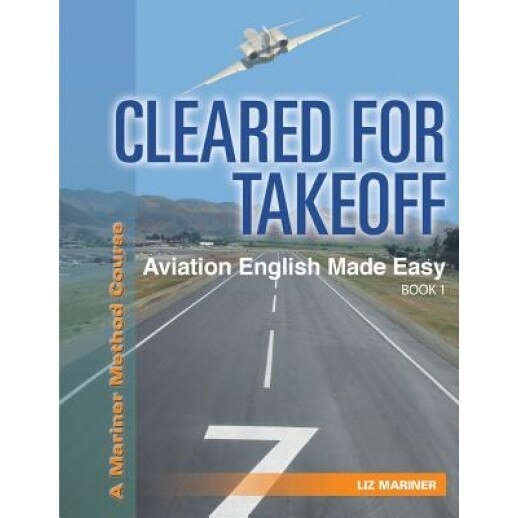 Cleared for Takeoff Aviation English Made Easy: Book 1, Liz Mariner (Author)