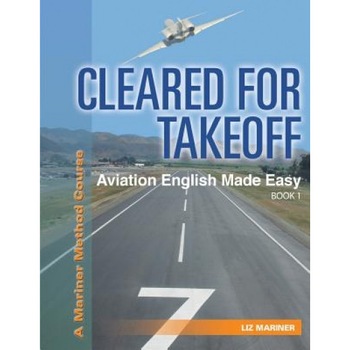 Cleared for Takeoff Aviation English Made Easy: Book 1, Liz Mariner (Author) Cleared for Takeoff Aviation English Made Easy: Book 1, Liz Mariner (Author)