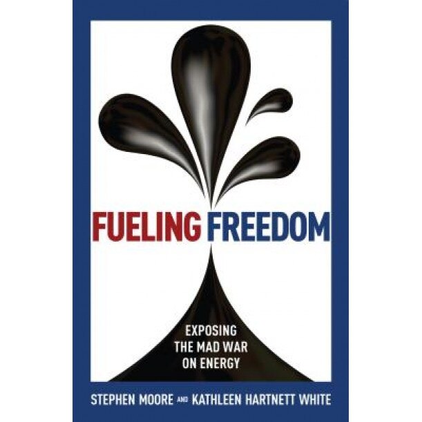 Fueling Freedom: Exposing the Mad War on Energy, Stephen Moore (Author)