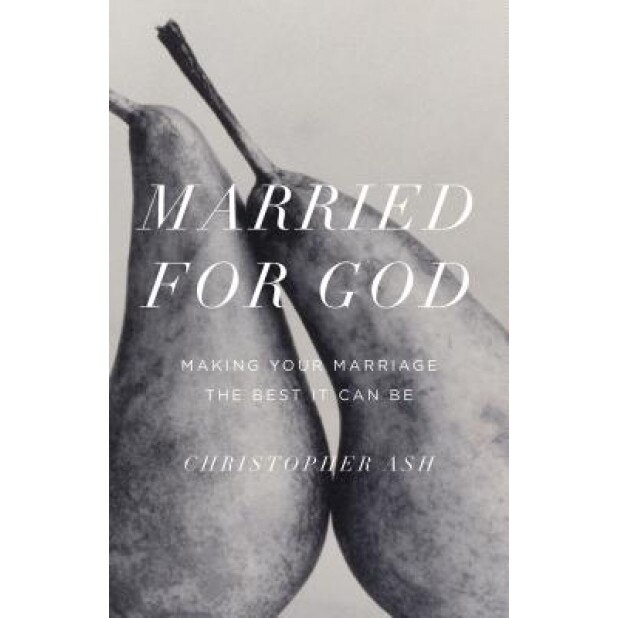 Married for God: Making Your Marriage the Best It Can Be, Christopher Ash (Author)
