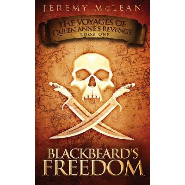 Blackbeard's Freedom: Book 1 Of: The Voyages of Queen Anne's Revenge, MR Jeremy Shawn McLean (Author)