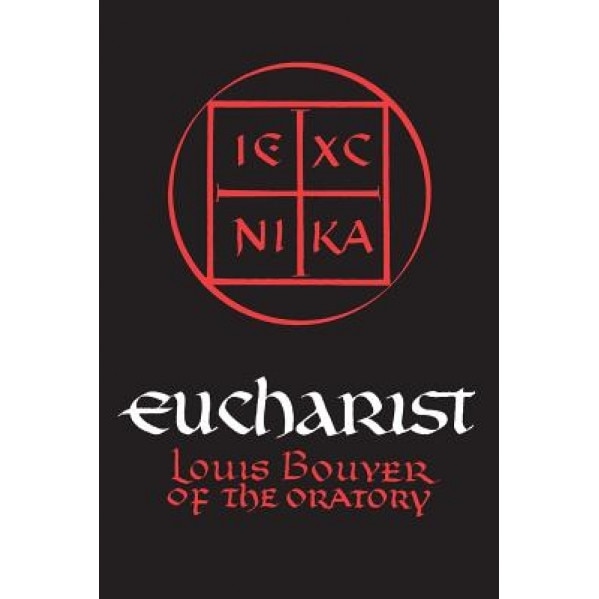 Eucharist: Theology and Spirituality of the Eucharistic Prayer, Louis Bouyer (Author)