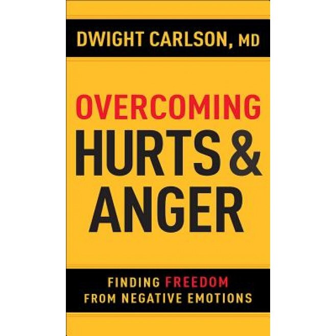 Overcoming Hurts and Anger: Finding Freedom from Negative Emotions, Dwight Carlson (Author)
