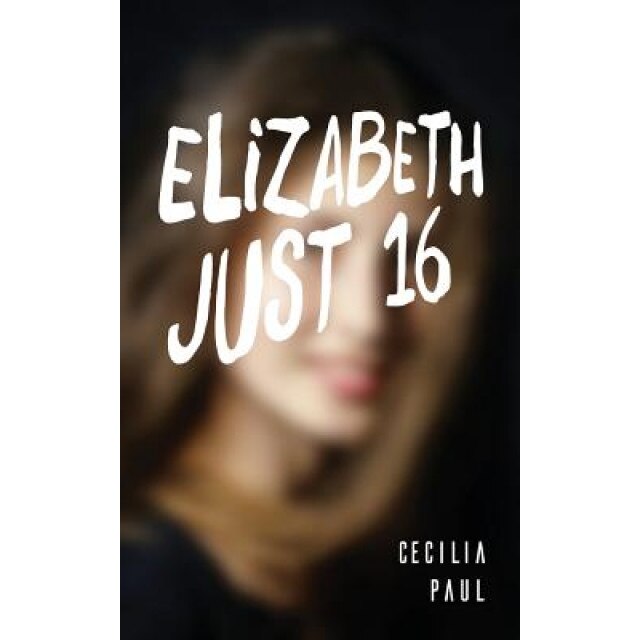 Elizabeth, Just Sixteen, Cecilia Paul (Author)
