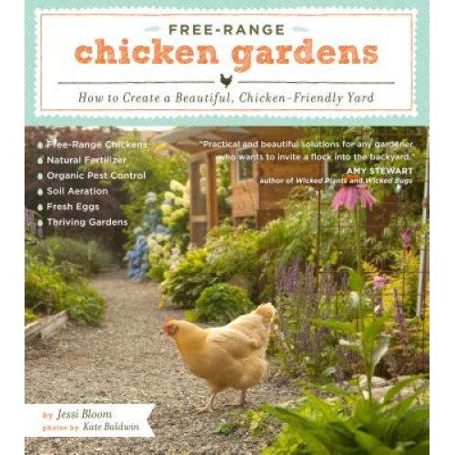 Free-Range Chicken Gardens: How to Create a Beautiful, Chicken-Friendly Yard, Jessi Bloom (Author)
