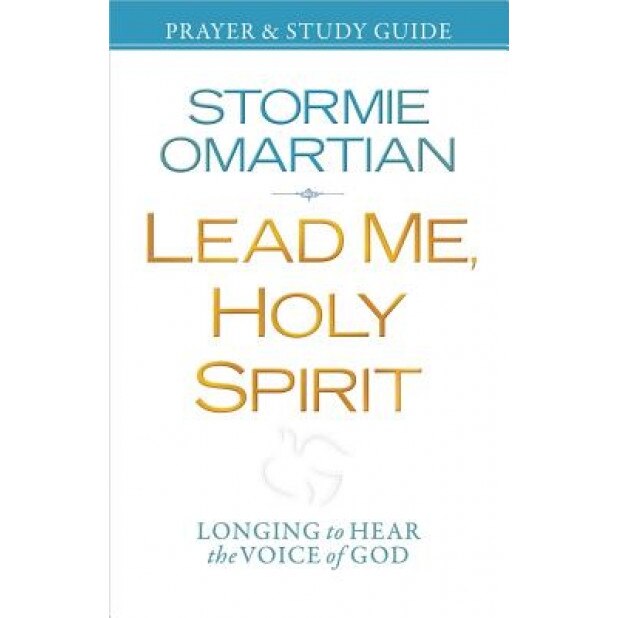 Lead Me, Holy Spirit Prayer & Study Guide: Longing to Hear the Voice of God, Stormie Omartian (Author)