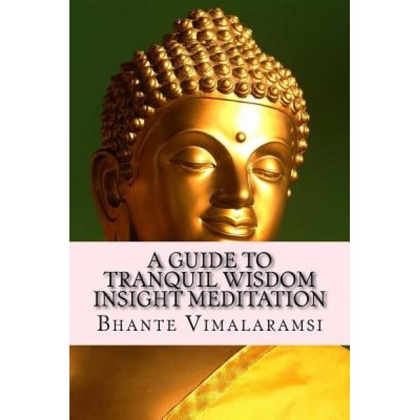 A Guide to Tranquil Wisdom Insight Meditation (T.W.I.M.): Attaining Nibbana from the Earliest Buddhist Teachings with 'Mindfulness' of Lovingkindnes, Bhante Vimalaramsi (Author)