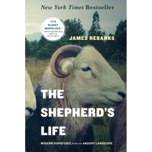 The Shepherd's Life: Modern Dispatches from an Ancient Landscape, James Rebanks (Author)
