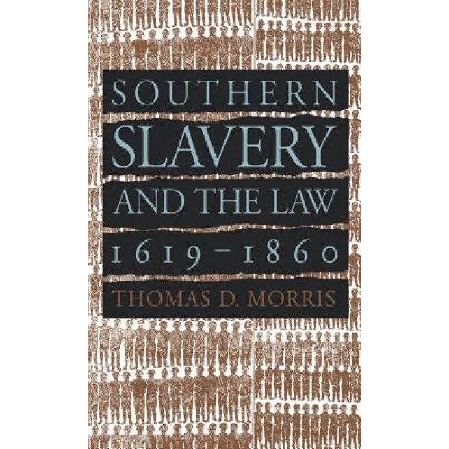 Southern Slavery and the Law, 1619-1860, Thomas D. Morris (Author)