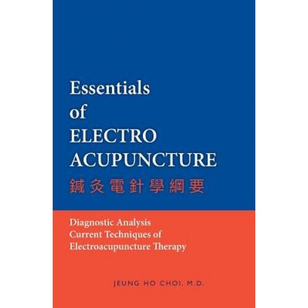 Essentials of Electroacupuncture, M. D. Jeung Ho Choi (Author)