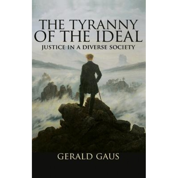 The Tyranny of the Ideal: Justice in a Diverse Society, Gerald Gaus (Author)