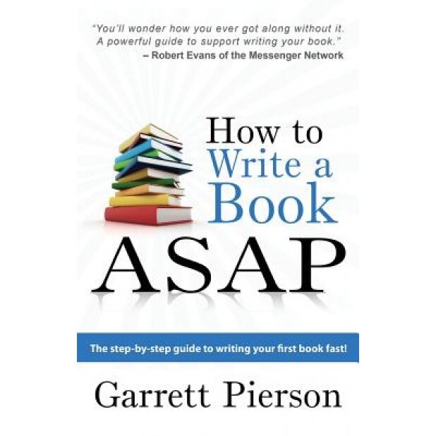 How to Write a Book ASAP, Garrett Paul Pierson (Author)