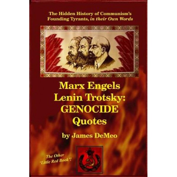 Marx Engels Lenin Trotsky: Genocide Quotes: The Hidden History of Communism's Founding Tyrants, in Their Own Words, James Demeo (Author)