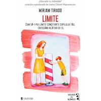 Limite. Cum sa pui limite constiente copilului tau, crescand alaturi de el, Miriam Tirado