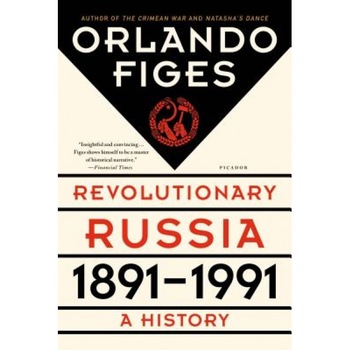 Revolutionary Russia, 1891-1991: A History, Orlando Figes (Author) Revolutionary Russia, 1891-1991: A History, Orlando Figes (Author)
