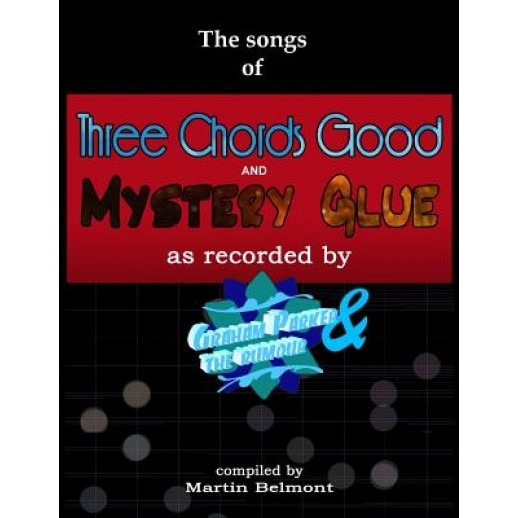 The Songs of Three Chords Good and Mystery Glue: All the Lyrics, Chords, and Bars. Tabs/Notation of All the Essential Electric and Acoustic Guitar Rif, Martin Belmont (Author)