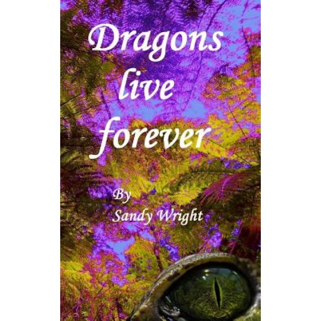 Dragons Live Forever, Sandy Wright (Author)