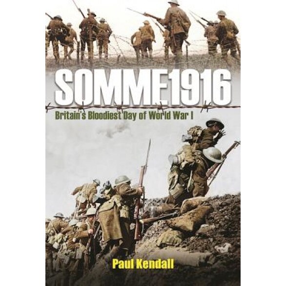 Somme 1916: Success and Failure on the First Day of the Battle of the Somme, Paul Kendall (Author)