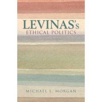 Levinas's Ethical Politics, Michael L. Morgan (Author) Levinas's Ethical Politics, Michael L. Morgan (Author)