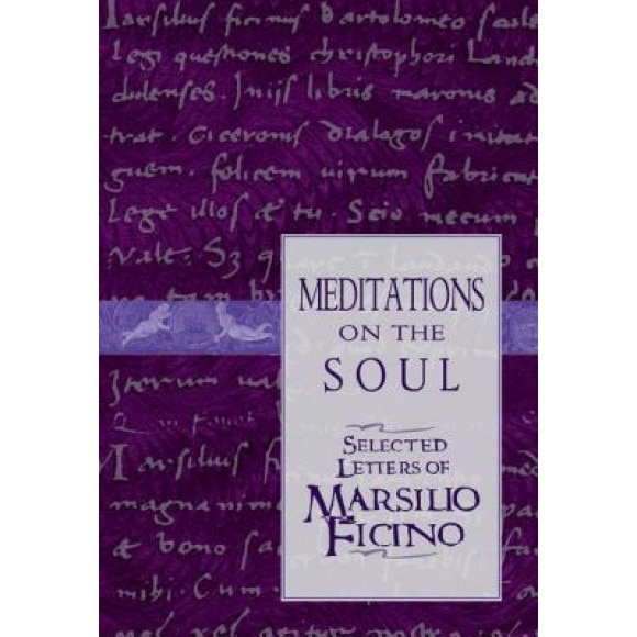 Meditations on the Soul: Selected Letters of Marsilio Ficino, Marsilio Ficino (Author)