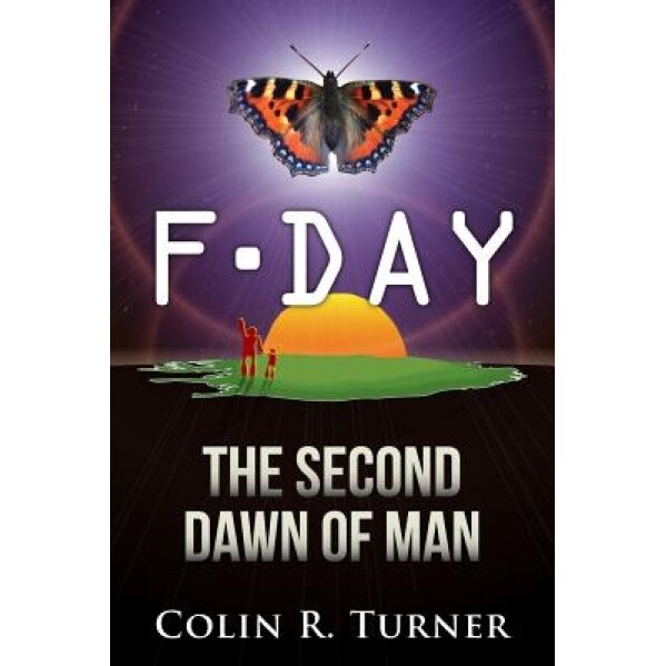 F-Day: The Second Dawn of Man, Colin R. Turner (Author)