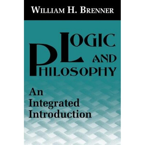 Logic and Philosophy: Philosophy, William H. Brenner (Author)