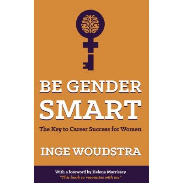 Be Gender Smart: The Key to Career Success for Women - Inge Woudstra (Author)