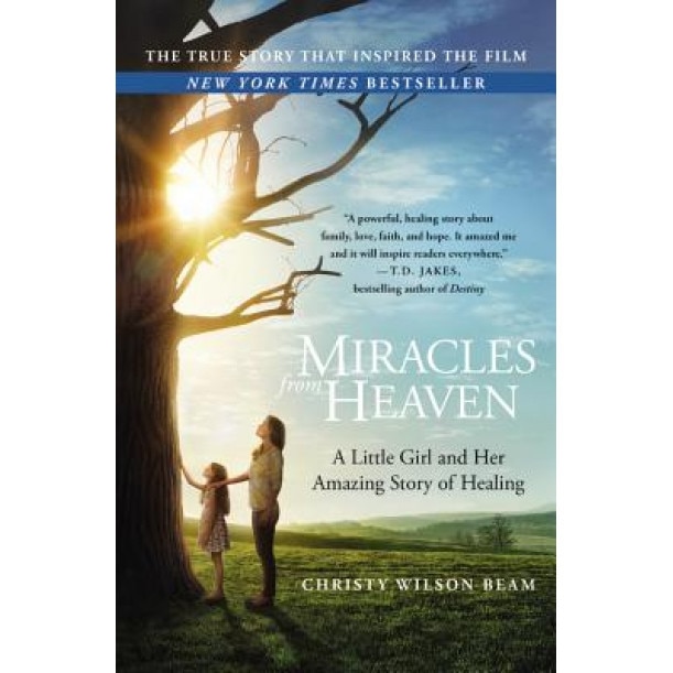 Miracles from Heaven: A Little Girl and Her Amazing Story of Healing, Christy Wilson Beam (Author)