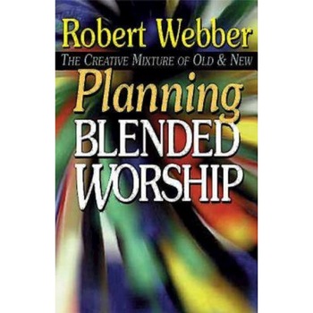 Planning Blended Worship, Robert E. Webber (Author) Planning Blended Worship, Robert E. Webber (Author)