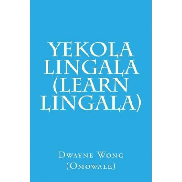 Yekola Lingala (Learn Lingala), Dwayne Wong (Omowale) (Author)