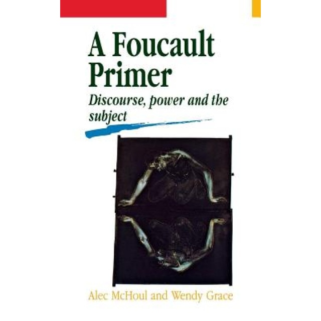A Foucault Primer: Discourse, Power and the Subject, Alec McHoul (Author)