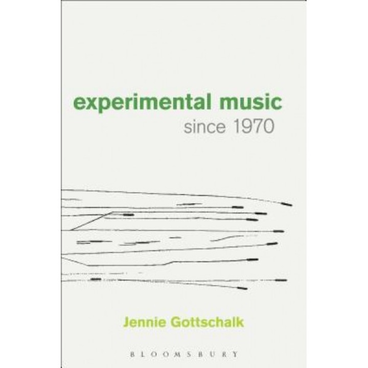 Experimental Music Since 1970, Jennie Gottschalk (Author)