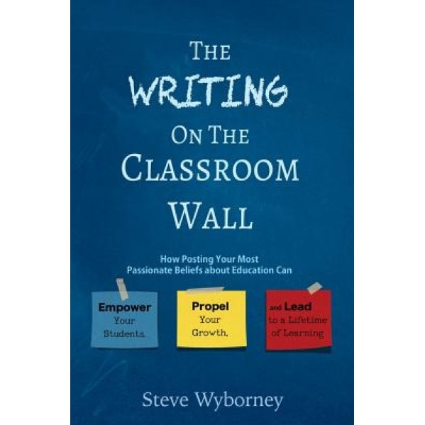 The Writing on the Classroom Wall, Steve Wborney (Author)