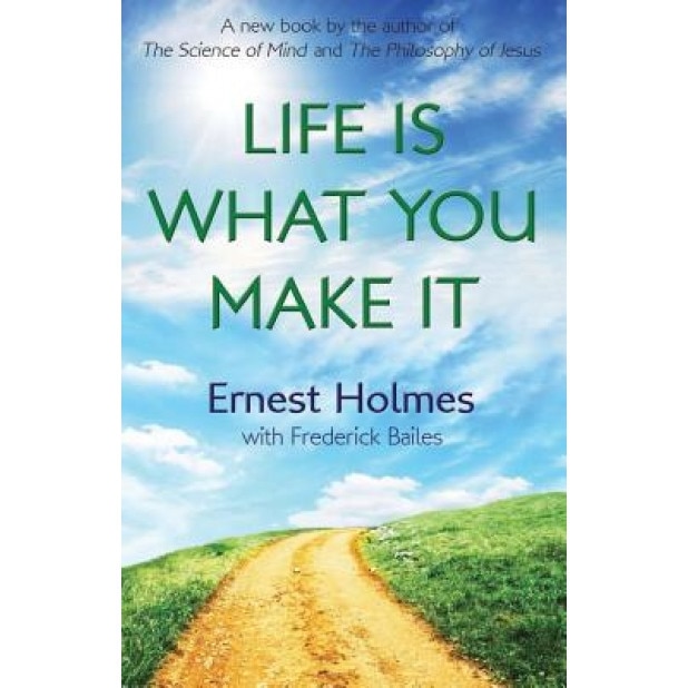 Life Is What You Make It - Ernest Holmes (Author)