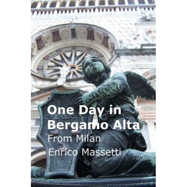 One Day in Bergamo Alta: From Milan, Enrico Massetti (Author)