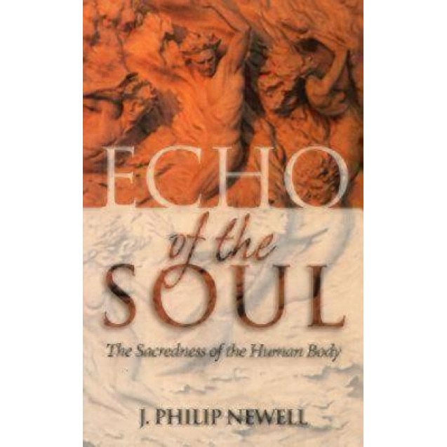 Echo of the Soul: The Sacredness of the Human Body, J. Philip Newell (Author)
