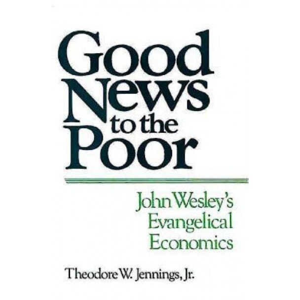 Good News to the Poor: John Wesley's Evangelical Economics, Theodore W., Jr. Jennings (Author)