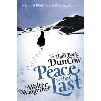 The Third Book of the Dun Cow: Peace at the Last, Jr. Walter Wangerin (Author) The Third Book of the Dun Cow: Peace at the Last, Jr. Walter Wangerin (Author)