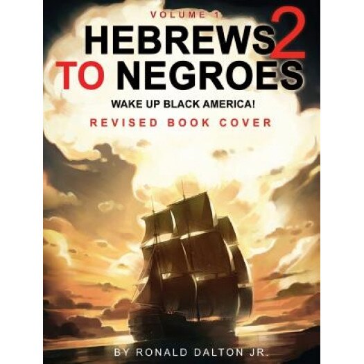 Hebrews to Negroes 2: Wake Up Black America! Volume 1, Ronald Dalton Jr (Author)