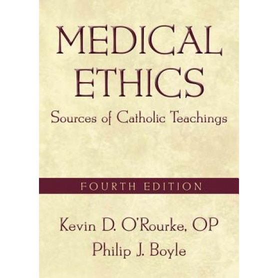 Medical Ethics: Sources of Catholic Teachings, Kevin D. O'Rourke (Author)