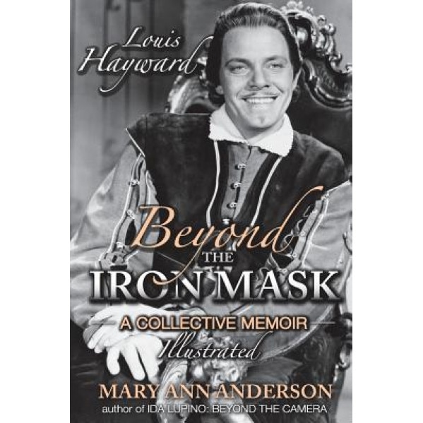Louis Hayward: Beyond the Iron Mask a Collective Memoir Illustrated, Mary Ann Anderson (Author)