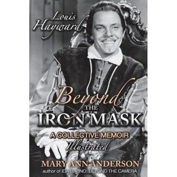 Louis Hayward: Beyond the Iron Mask a Collective Memoir Illustrated, Mary Ann Anderson (Author) Louis Hayward: Beyond the Iron Mask a Collective Memoir Illustrated, Mary Ann Anderson (Author)