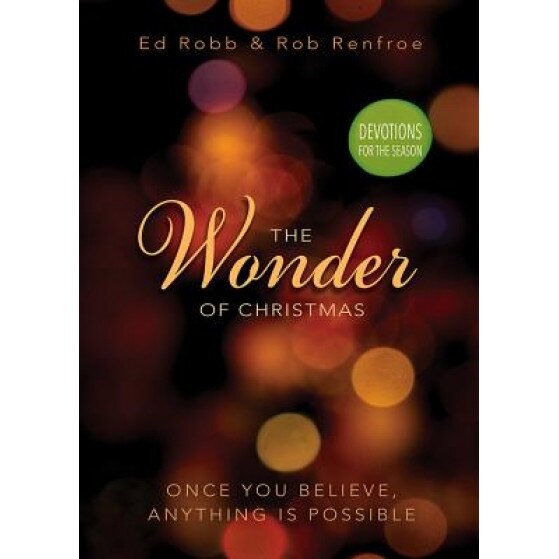 The Wonder of Christmas Devotions for the Season: Once You Believe, Anything Is Possible, Ed Robb (Author)