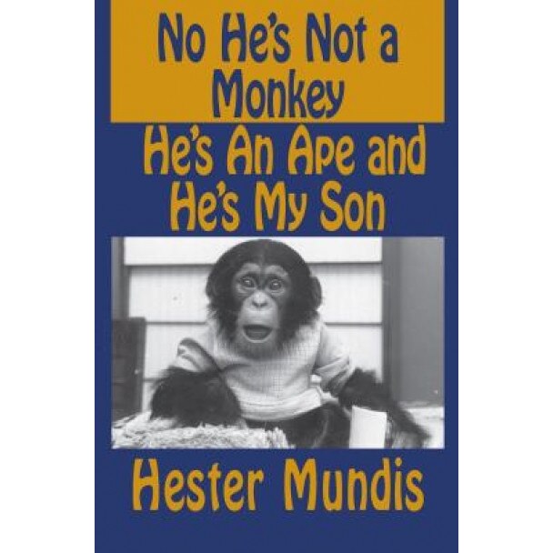 No He's Not a Monkey, He's an Ape and He's My Son, Hester Mundis (Author)
