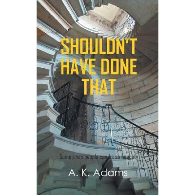 Shouldn't Have Done That, A. K. Adams (Author)