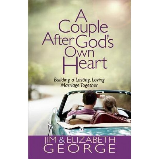 A Couple After God's Own Heart: Building a Lasting, Loving Marriage Together, Jim George (Author)