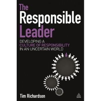 The Responsible Leader: Developing a Culture of Responsibility in an Uncertain World - Tim Richardson (Author) The Responsible Leader: Developing a Culture of Responsibility in an Uncertain World - Tim Richardson (Author)