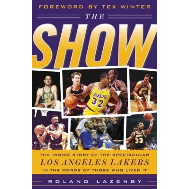 The Show: The Inside Story of the Spectacular Los Angeles Lakers in the Words of Those Who Lived It, Roland Lazenby (Author)