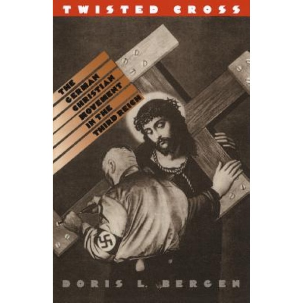 Twisted Cross: The German Christian Movement in the Third Reich, Doris L. Bergen (Author)